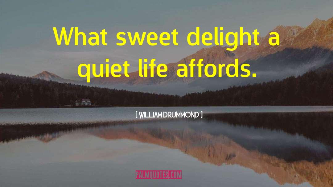 William Drummond Quotes: What sweet delight a quiet