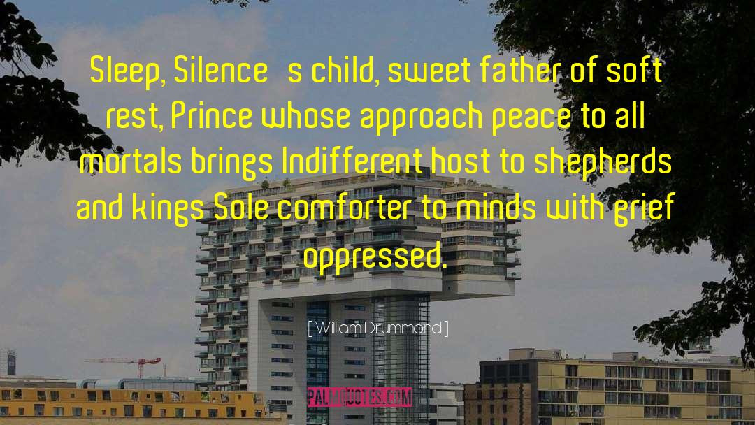 William Drummond Quotes: Sleep, Silence's child, sweet father