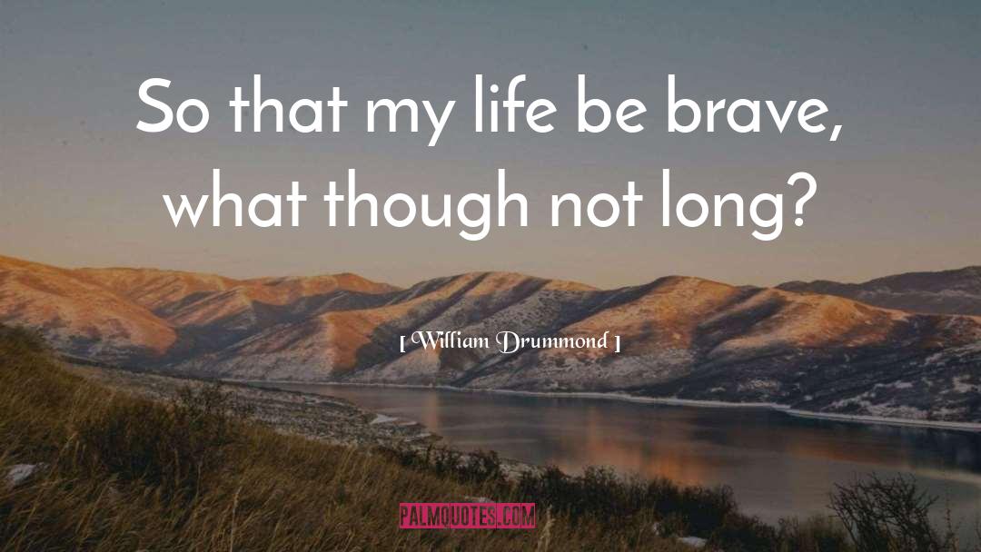 William Drummond Quotes: So that my life be