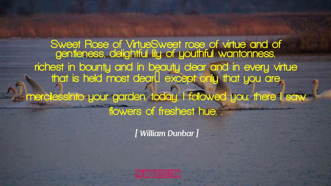 William Dunbar Quotes: Sweet Rose of Virtue<br /><br