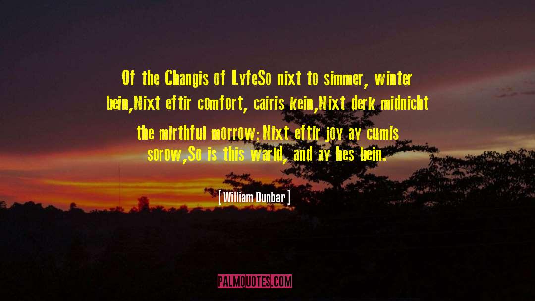 William Dunbar Quotes: Of the Changis of Lyfe<br