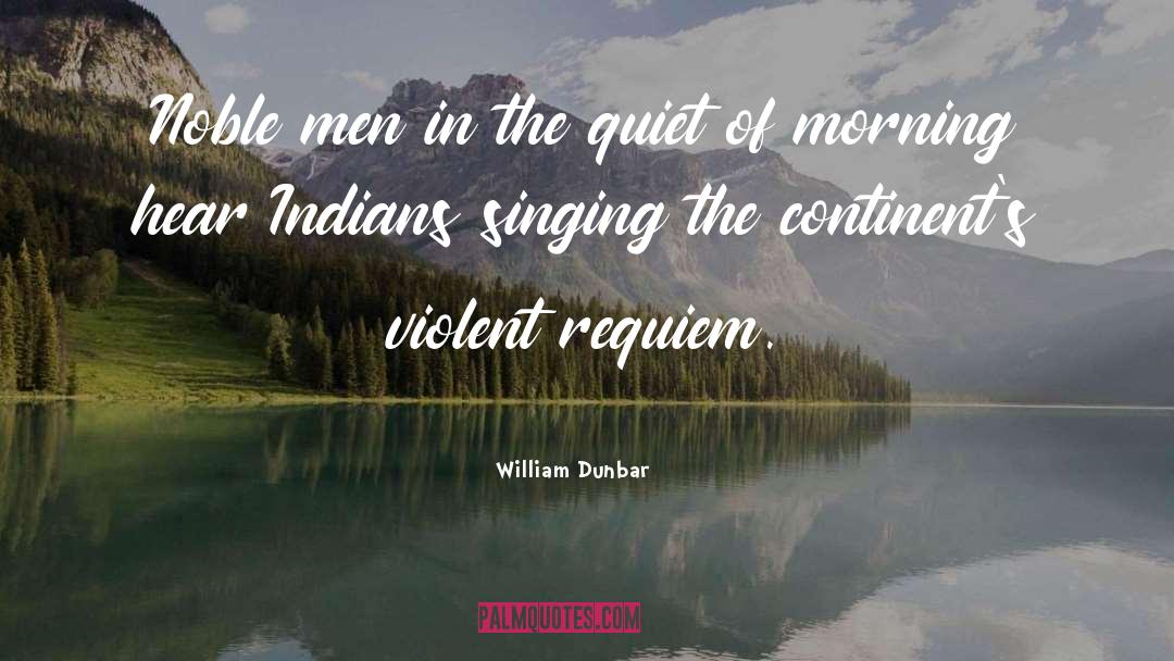 William Dunbar Quotes: Noble men in the quiet