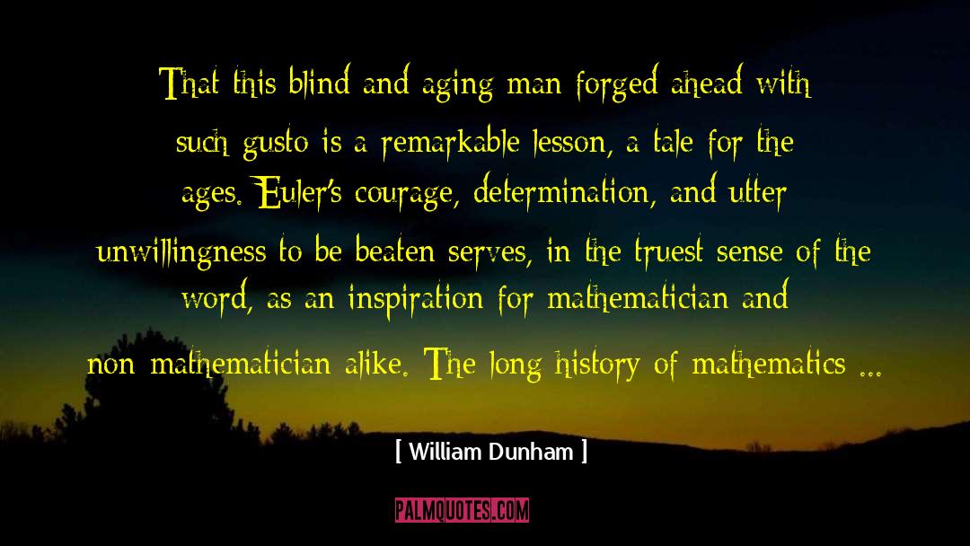 William Dunham Quotes: That this blind and aging