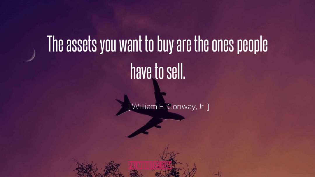William E. Conway, Jr. Quotes: The assets you want to