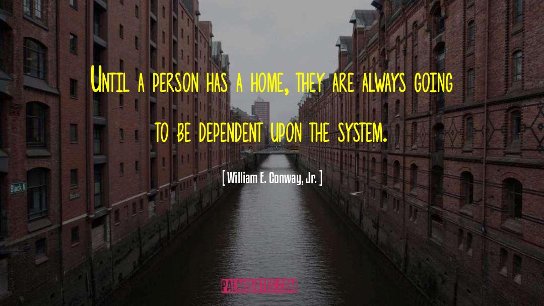 William E. Conway, Jr. Quotes: Until a person has a