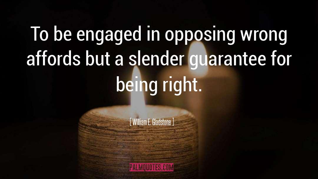 William E. Gladstone Quotes: To be engaged in opposing