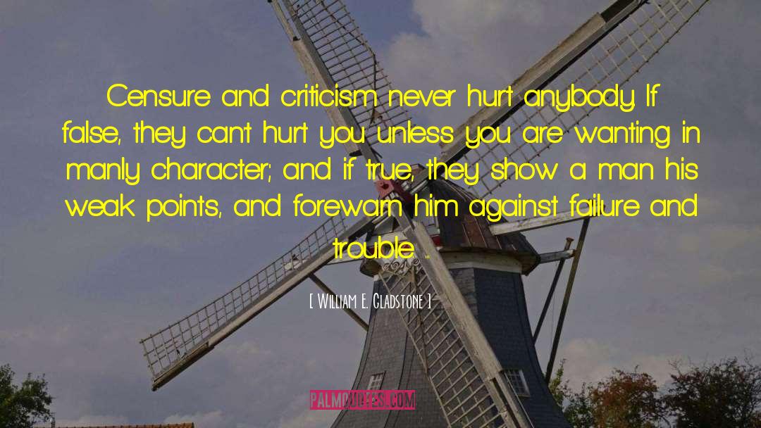 William E. Gladstone Quotes: Censure and criticism never hurt