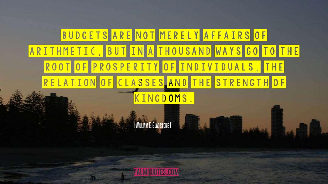 William E. Gladstone Quotes: Budgets are not merely affairs