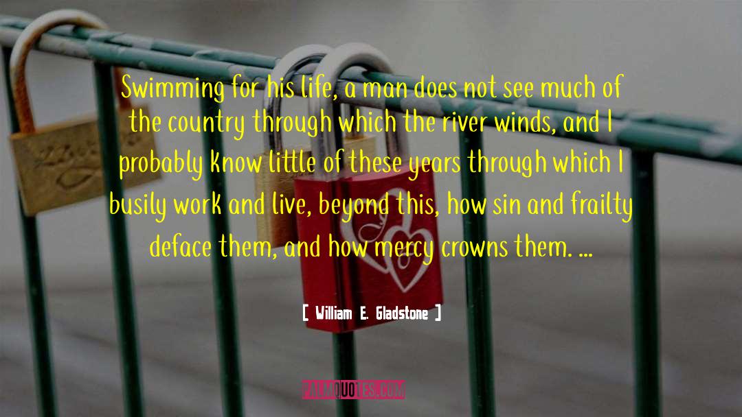 William E. Gladstone Quotes: Swimming for his life, a