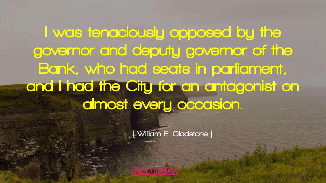 William E. Gladstone Quotes: I was tenaciously opposed by