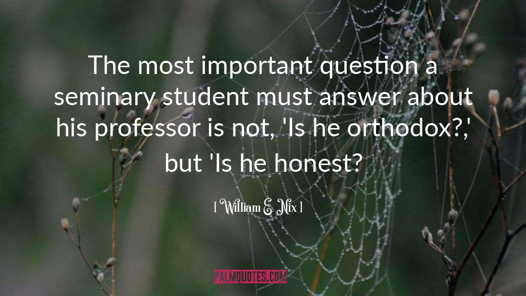 William E. Nix Quotes: The most important question a