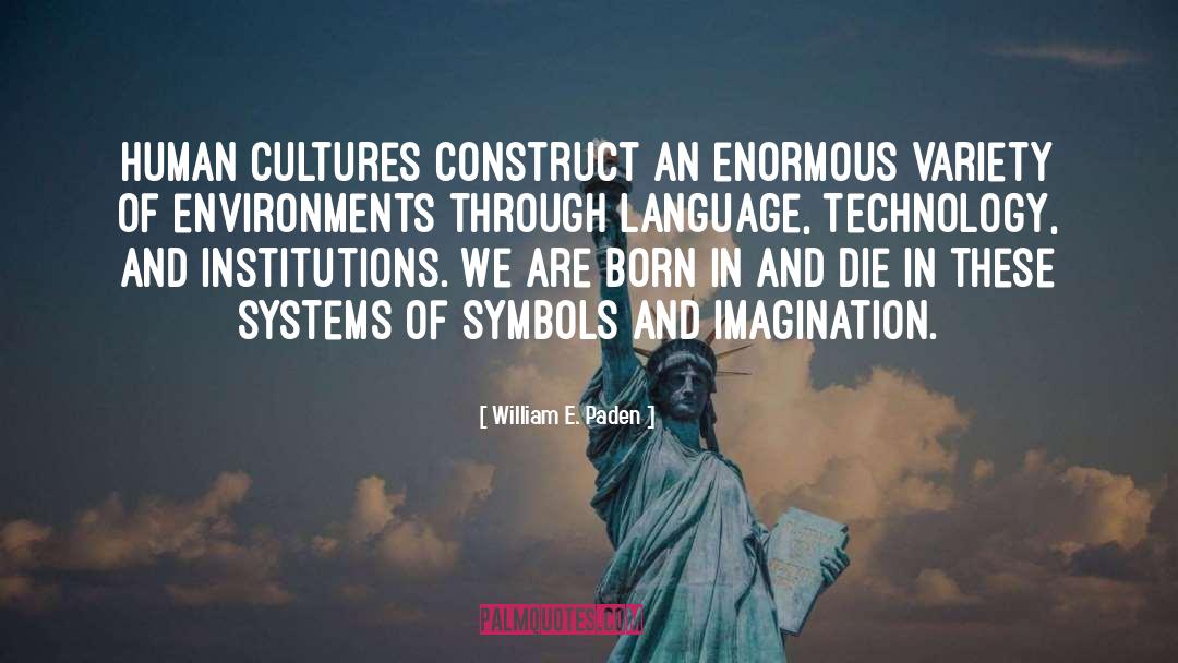 William E. Paden Quotes: Human cultures construct an enormous
