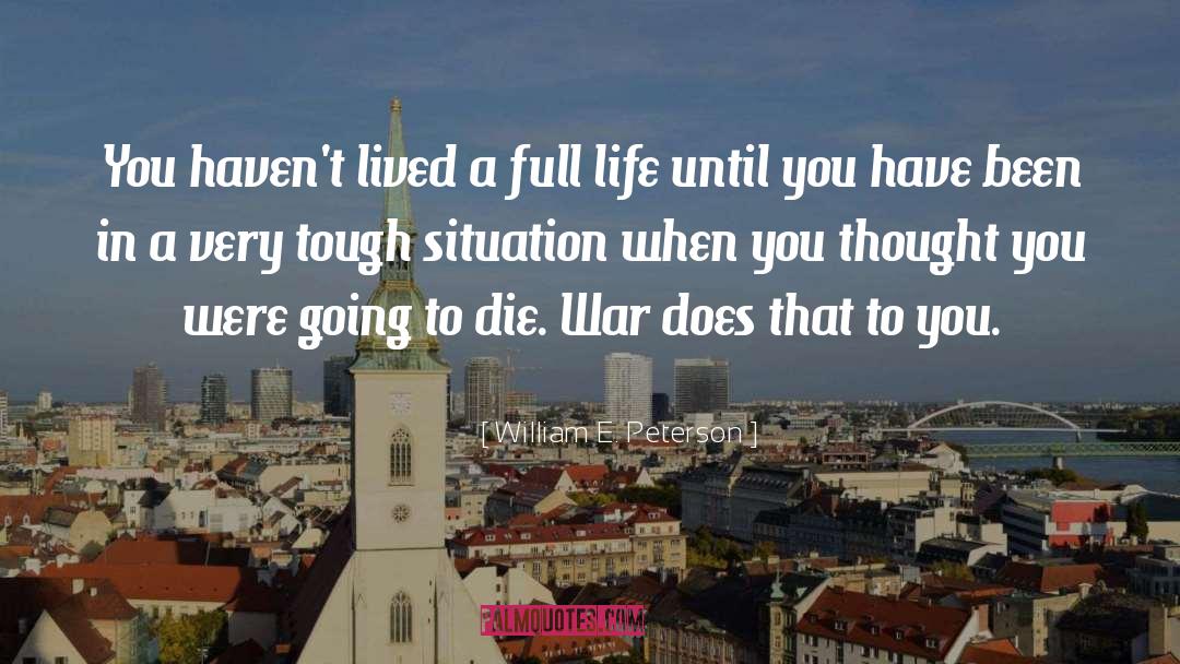 William E. Peterson Quotes: You haven't lived a full
