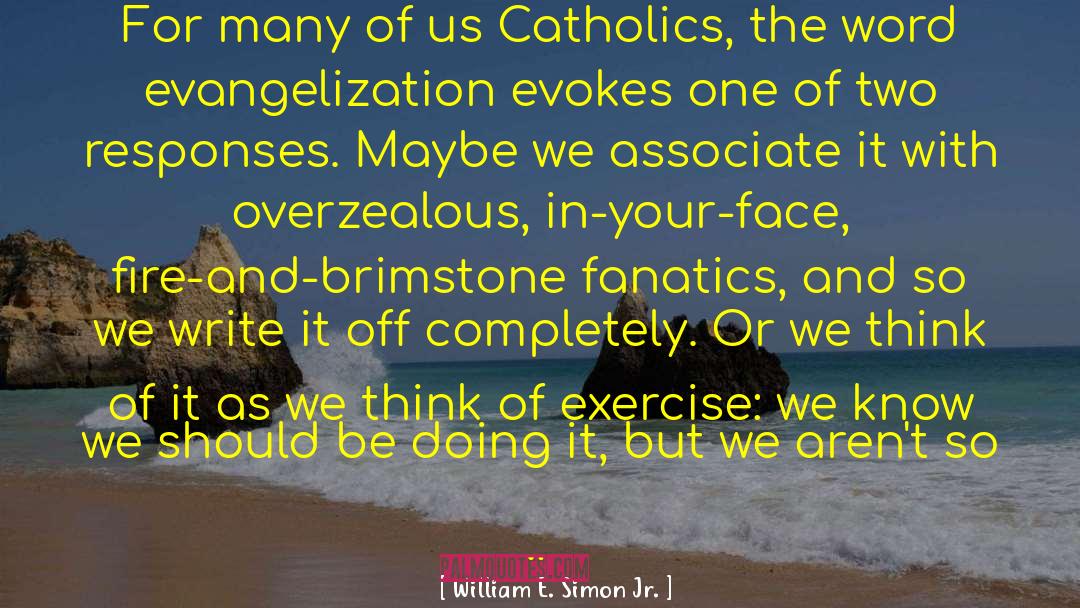 William E. Simon Jr. Quotes: For many of us Catholics,