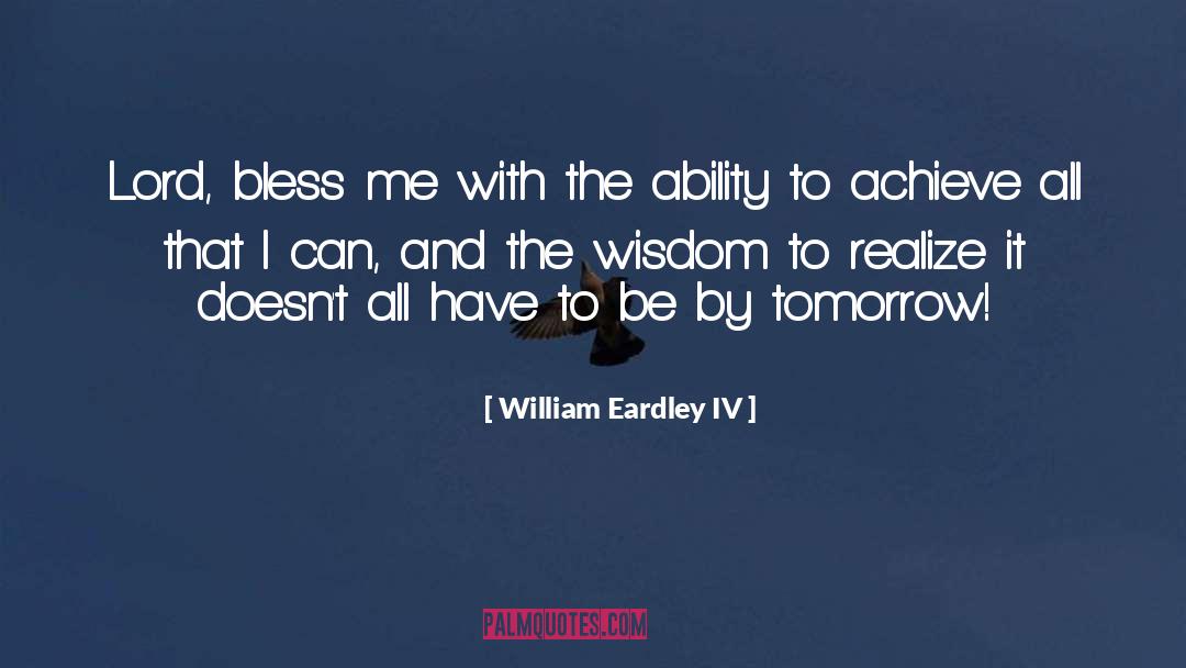 William Eardley IV Quotes: Lord, bless me with the