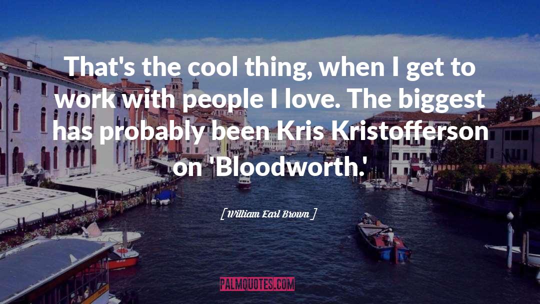 William Earl Brown Quotes: That's the cool thing, when