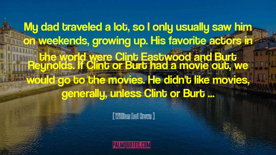 William Earl Brown Quotes: My dad traveled a lot,