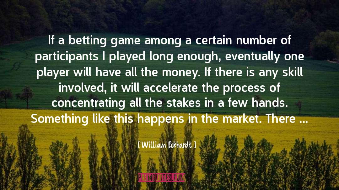 William Eckhardt Quotes: If a betting game among