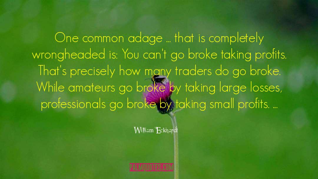 William Eckhardt Quotes: One common adage ... that