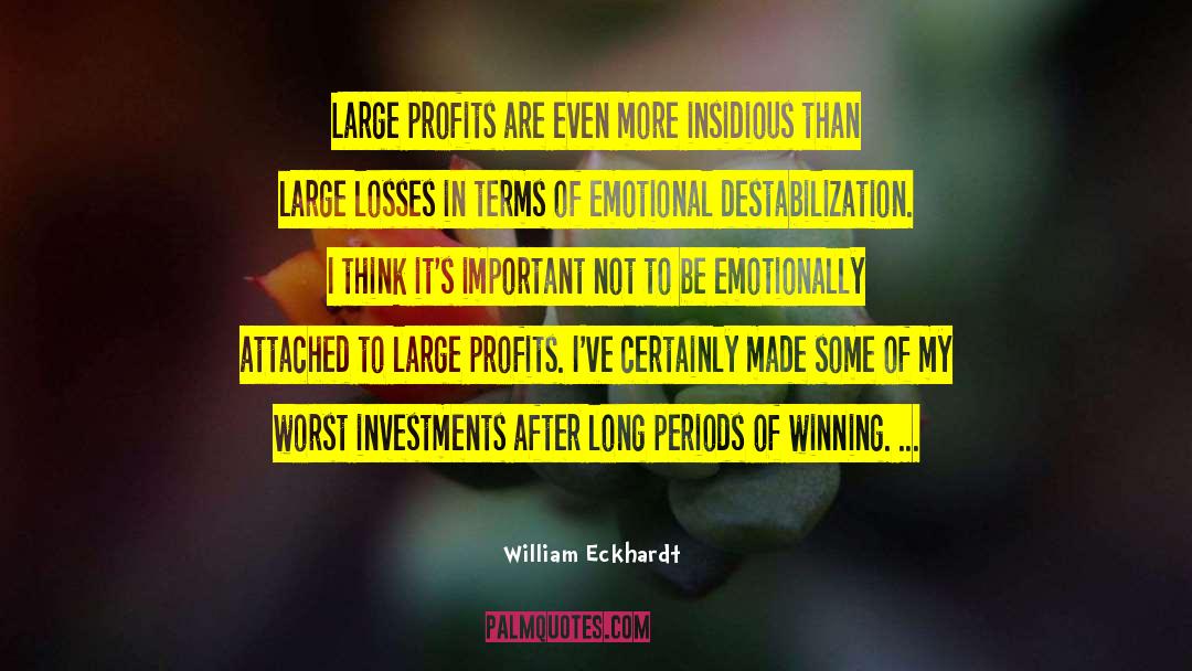 William Eckhardt Quotes: Large profits are even more