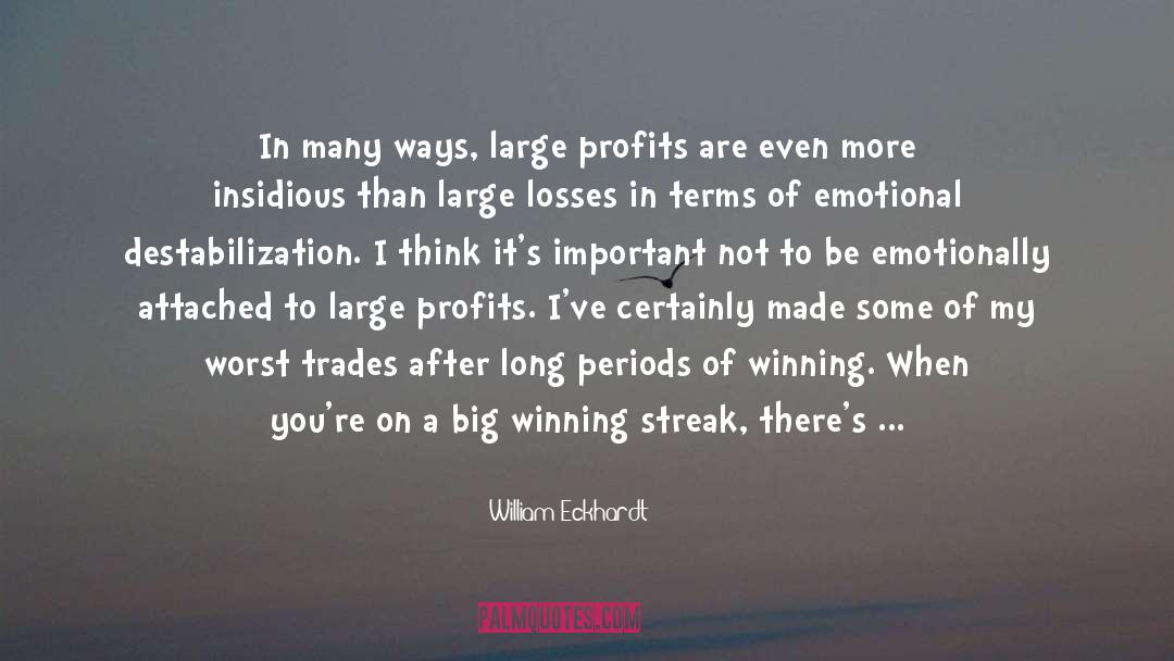 William Eckhardt Quotes: In many ways, large profits