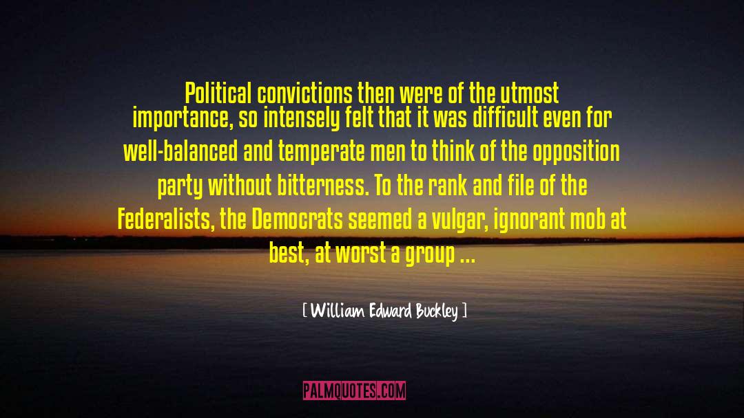 William Edward Buckley Quotes: Political convictions then were of