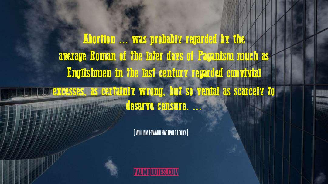 William Edward Hartpole Lecky Quotes: Abortion ... was probably regarded