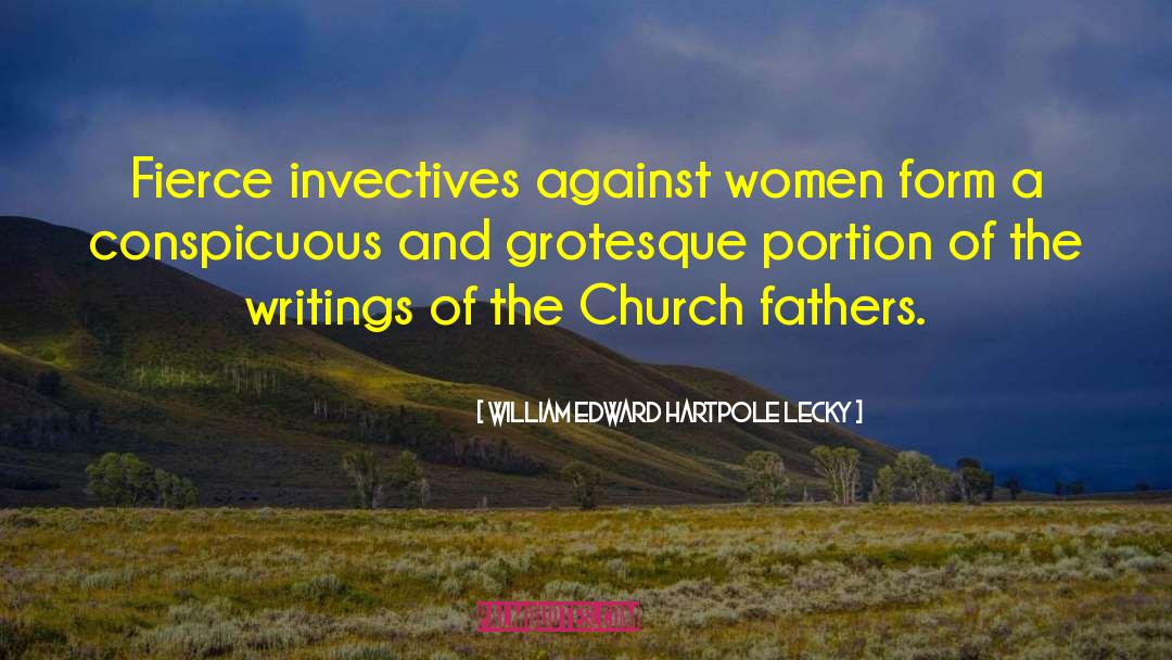 William Edward Hartpole Lecky Quotes: Fierce invectives against women form