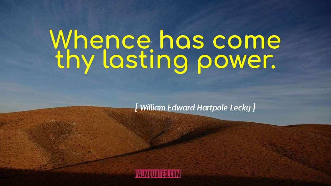 William Edward Hartpole Lecky Quotes: Whence has come thy lasting