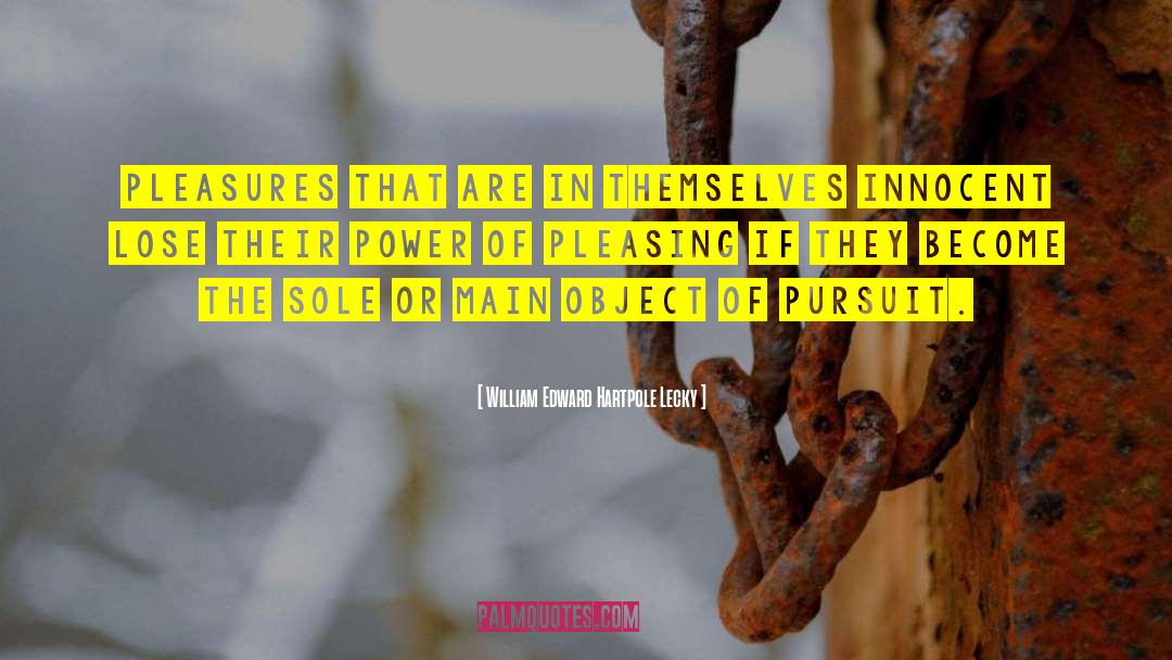 William Edward Hartpole Lecky Quotes: Pleasures that are in themselves