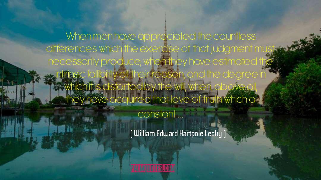 William Edward Hartpole Lecky Quotes: When men have appreciated the