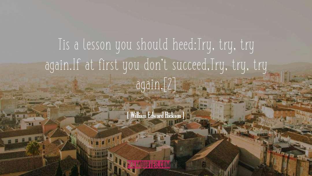 William Edward Hickson Quotes: Tis a lesson you should