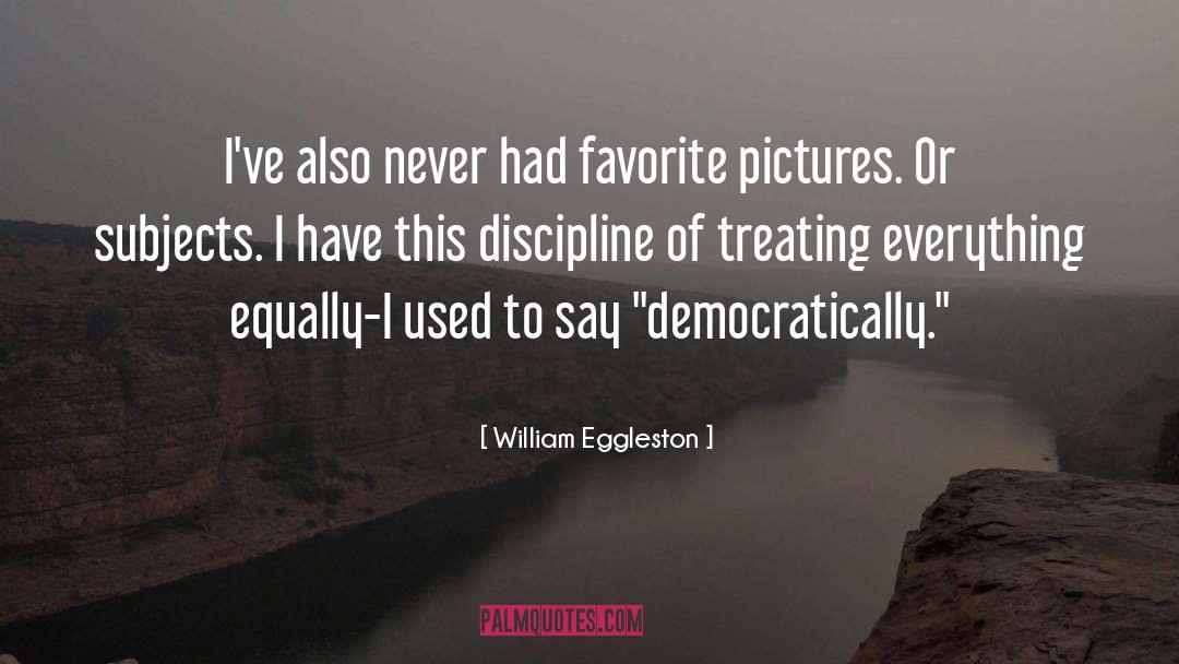 William Eggleston Quotes: I've also never had favorite