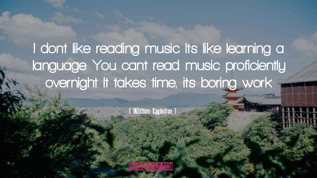 William Eggleston Quotes: I don't like reading music.