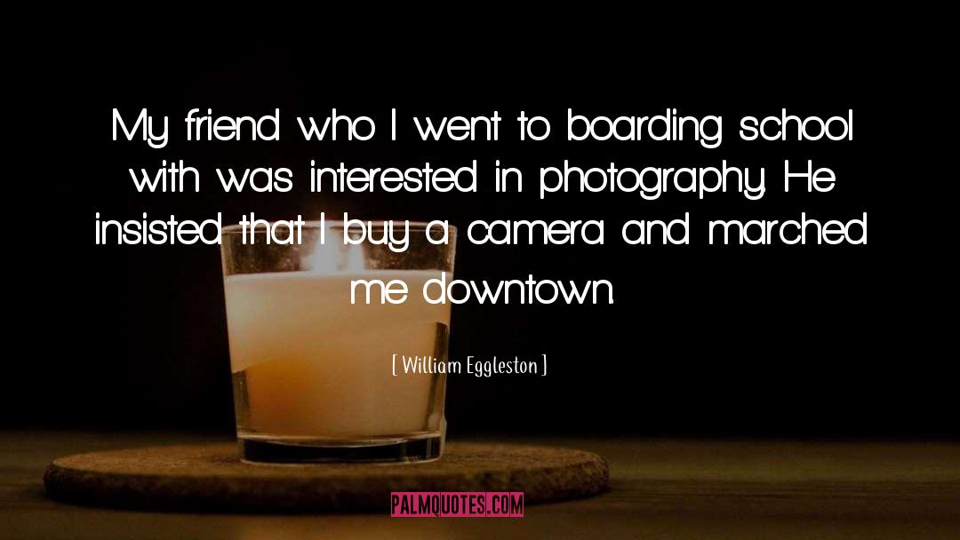 William Eggleston Quotes: My friend who I went