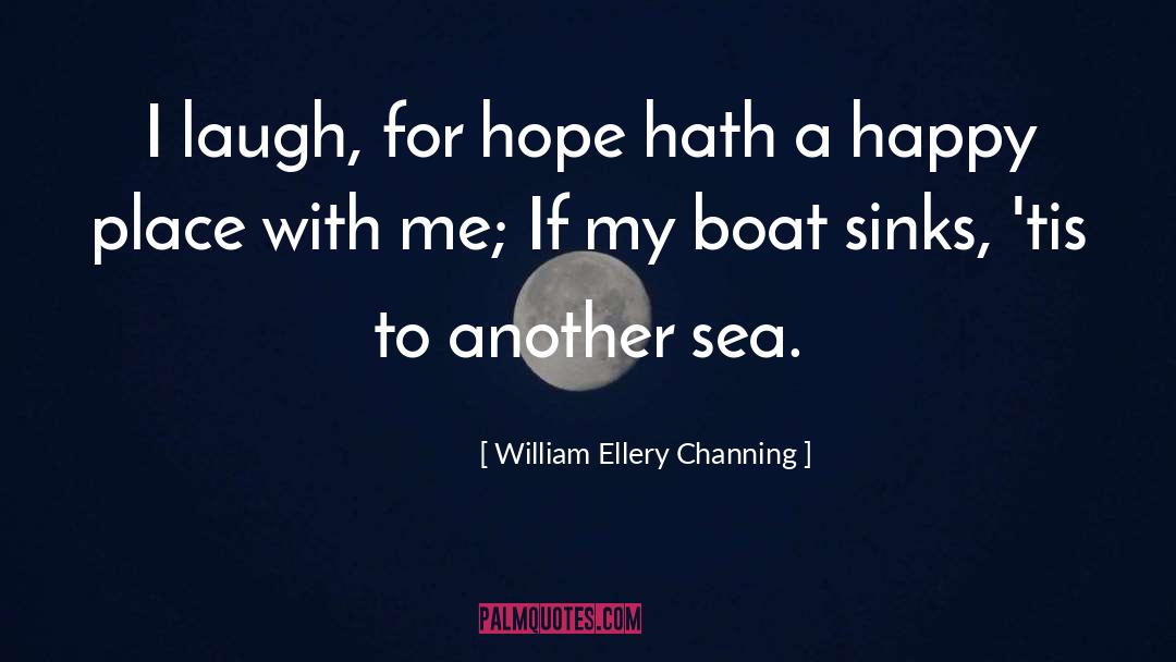 William Ellery Channing Quotes: I laugh, for hope hath