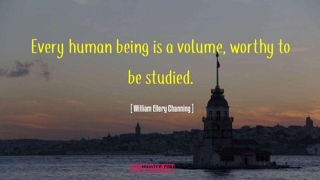 William Ellery Channing Quotes: Every human being is a