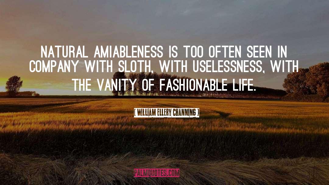 William Ellery Channing Quotes: Natural amiableness is too often