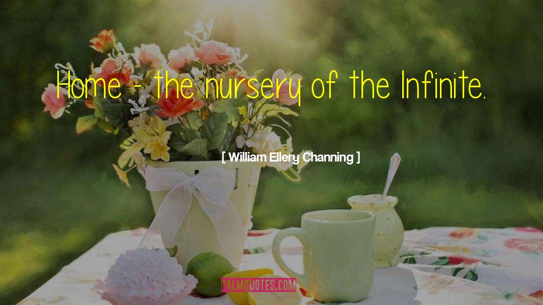 William Ellery Channing Quotes: Home - the nursery of