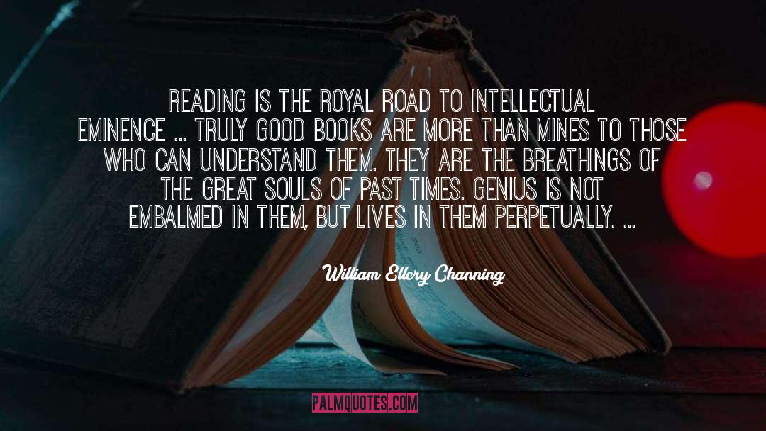 William Ellery Channing Quotes: Reading is the royal road