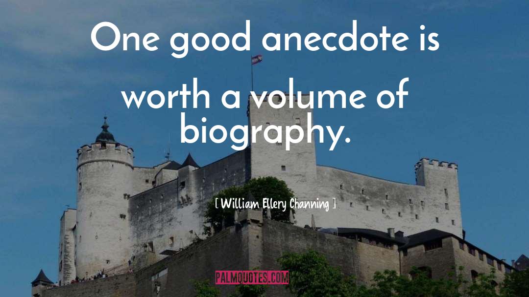 William Ellery Channing Quotes: One good anecdote is worth