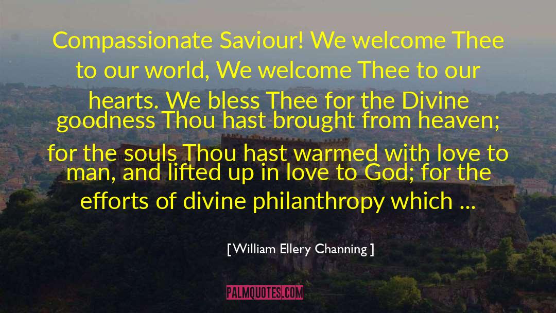 William Ellery Channing Quotes: Compassionate Saviour! We welcome Thee