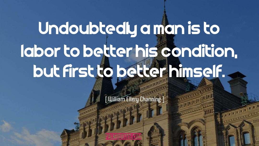 William Ellery Channing Quotes: Undoubtedly a man is to