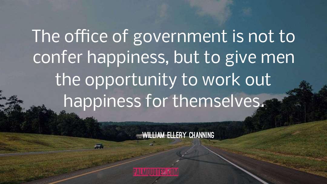 William Ellery Channing Quotes: The office of government is