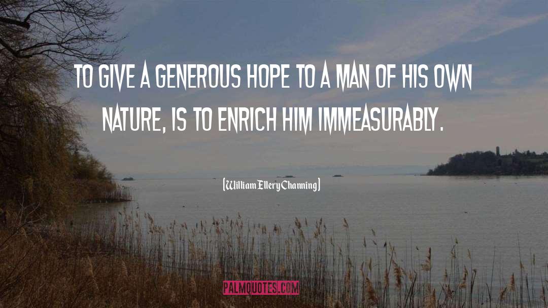 William Ellery Channing Quotes: To give a generous hope
