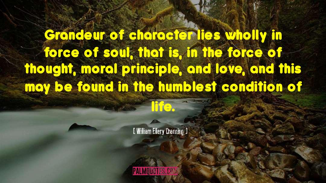 William Ellery Channing Quotes: Grandeur of character lies wholly