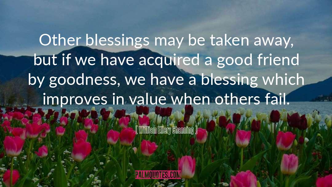 William Ellery Channing Quotes: Other blessings may be taken