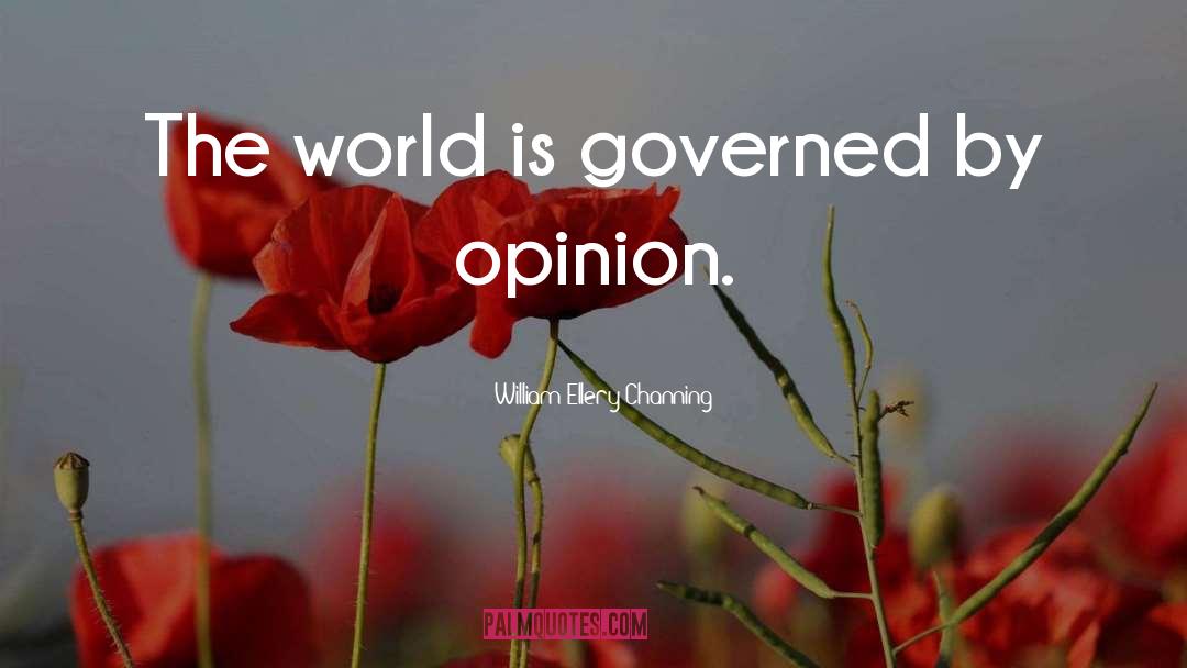William Ellery Channing Quotes: The world is governed by