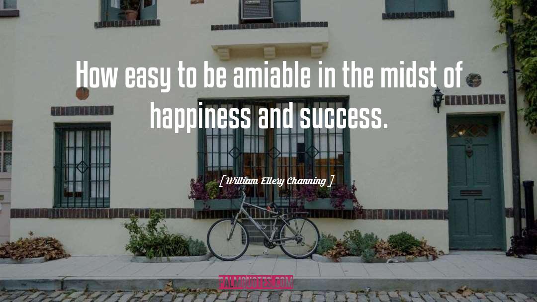 William Ellery Channing Quotes: How easy to be amiable