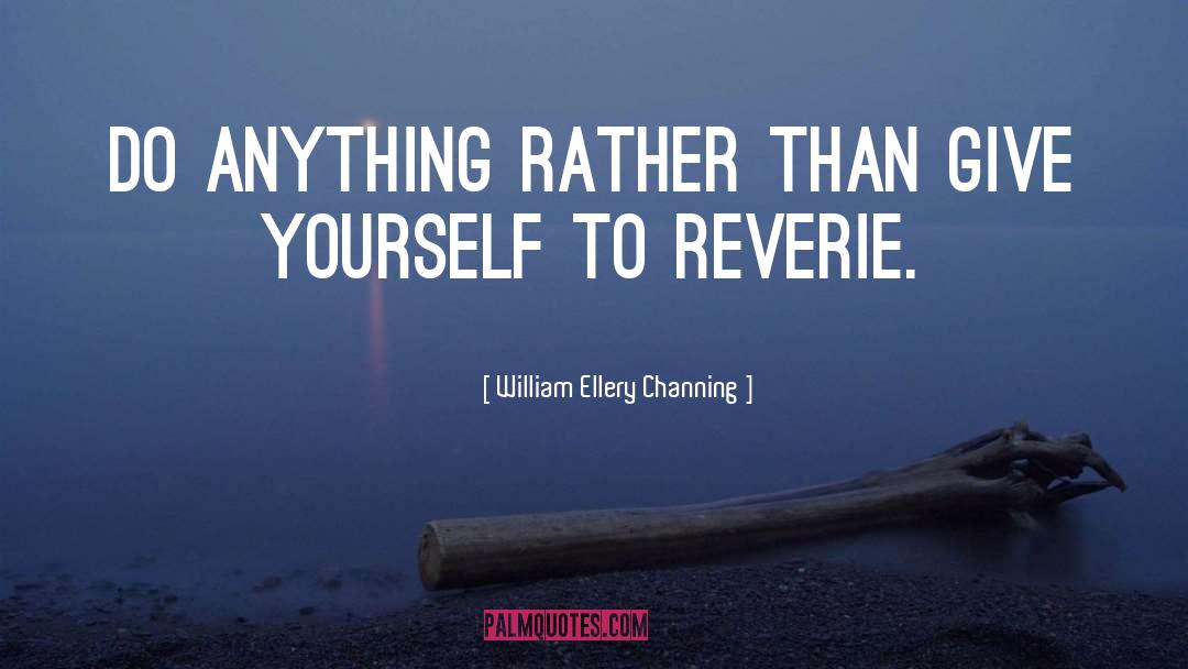 William Ellery Channing Quotes: Do anything rather than give
